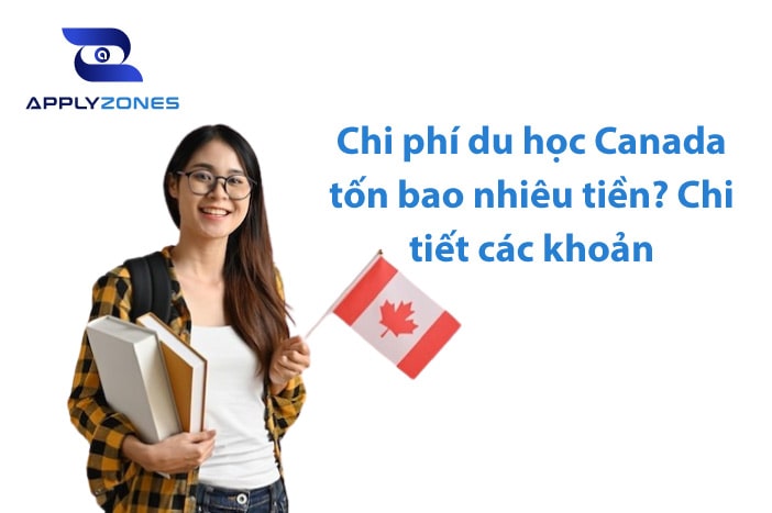 Chi phí du học Canada tốn bao nhiêu tiền? Chi tiết các khoản